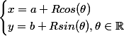 \begin{cases}x=a+R cos(\theta) \\ y=b+R sin(\theta) , \theta \in \R \\ \end{cases}
